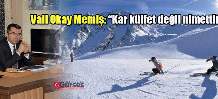 Vali Okay Memis: “Kar külfet degil nimettir”