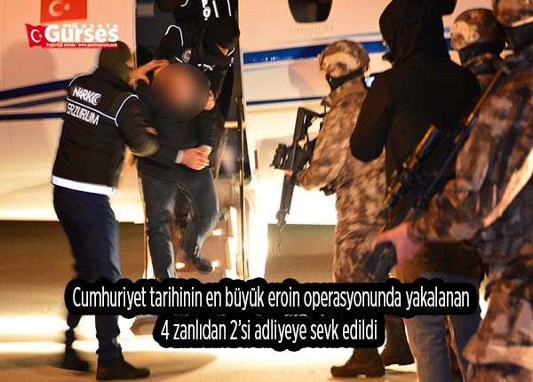 Cumhuriyet tarihinin en büyük eroin operasyonunda yakalanan 4 zanlidan 2’si adliyeye sevk edildi
