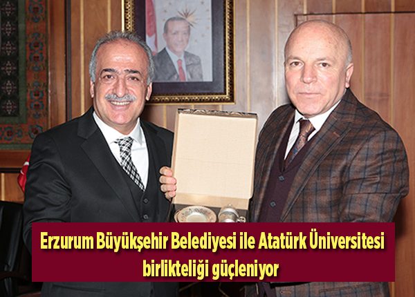 Erzurum Büyüksehir Belediyesi ile Atatürk Üniversitesi birlikteligi güçleniyor