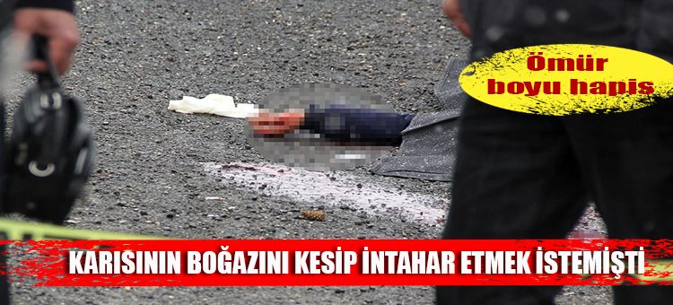 Esini biçaklayarak öldüren kocaya ömür boyu hapis