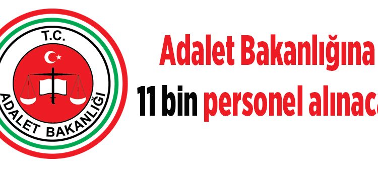Adalet Bakanligina 11 bin personel alinacak