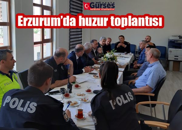 Erzurum’da huzur toplantisi