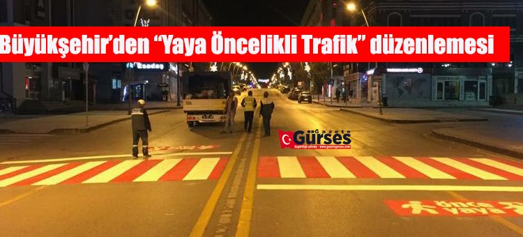 Büyüksehir’den “Yaya Öncelikli Trafik” düzenlemesi