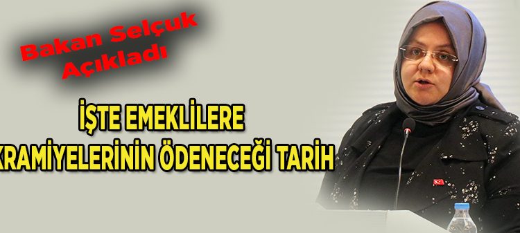 Bakan Selçuk; ‘Emeklilerimize bayram ikramiyelerini 8 ve 9 Agustos’ta ödeyecegiz’