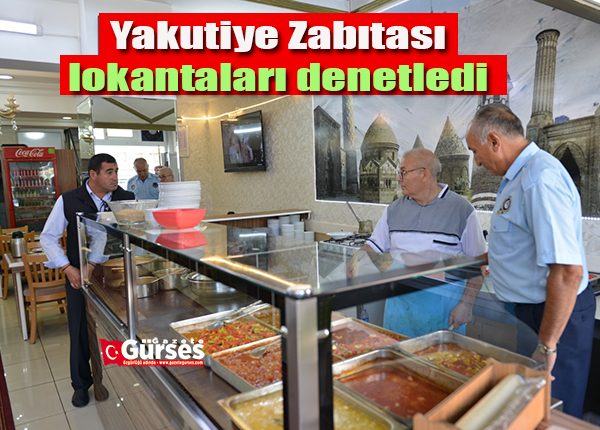 Yakutiye Zabitasi lokantalari denetledi