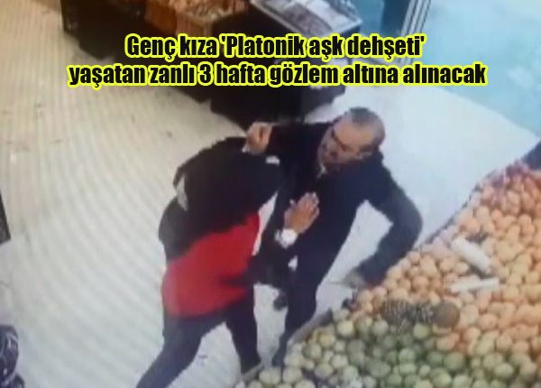 Genç kiza ‘Platonik ask dehseti’ yasatan zanli 3 hafta gözlem altina alinacak