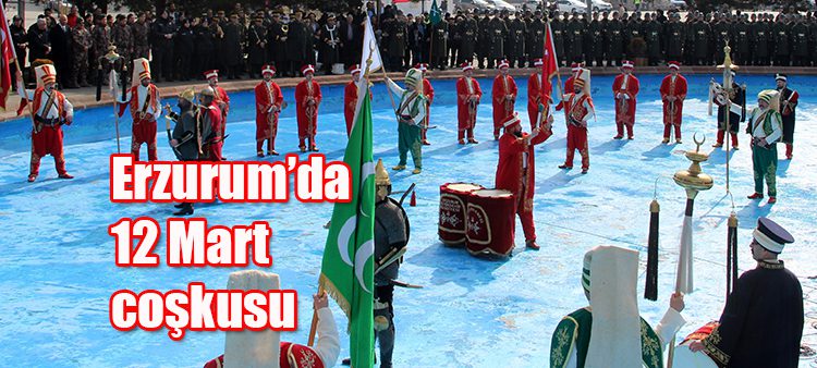 Erzurum’da 12 Mart coskusu