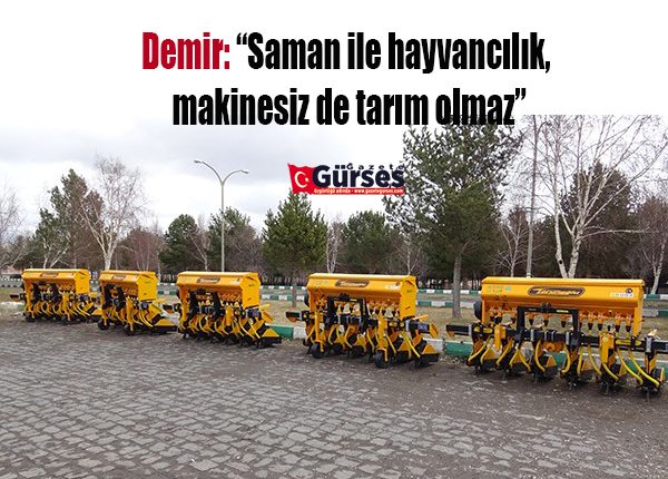 Demir: “Saman ile hayvancilik, makinesiz de tarim olmaz”