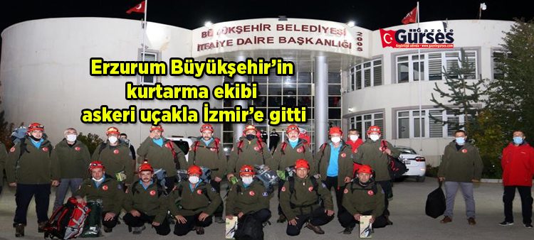 Erzurum Büyüksehir’in kurtarma ekibi askeri uçakla Izmir’e hareket etti