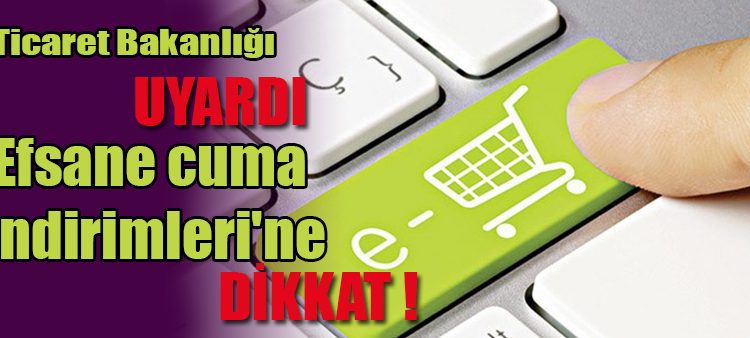 Ticaret Bakanligindan ‘efsane cuma indirimleri’ne iliskin açiklama