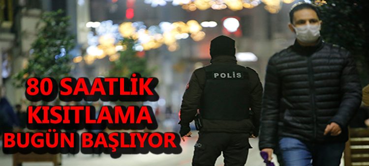80 saatlik sokaga çikma kisitlamasi bugün basliyor