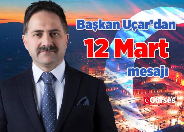Baskan Uçar’dan 12 Mart mesaji