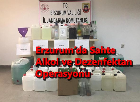 Erzurum’da sahte alkol ve dezenfektan operasyonu