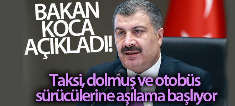 Bakan Koca açikladi! Taksi, dolmus ve otobüs sürücülerine asilama basliyor