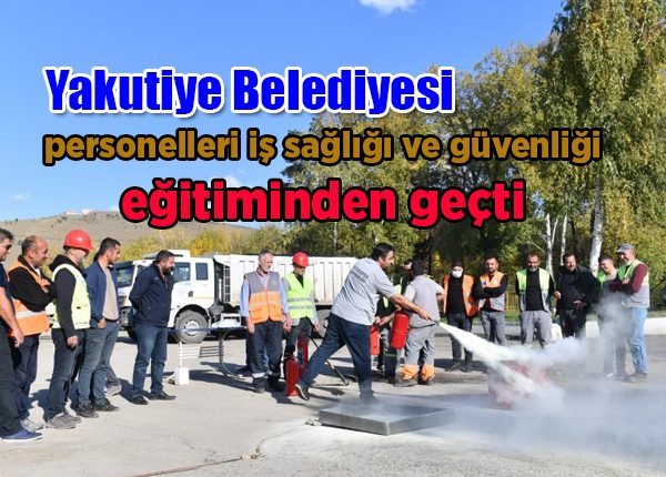 Yakutiye Belediyesi personelleri is sagligi ve güvenligi egitiminden geçti