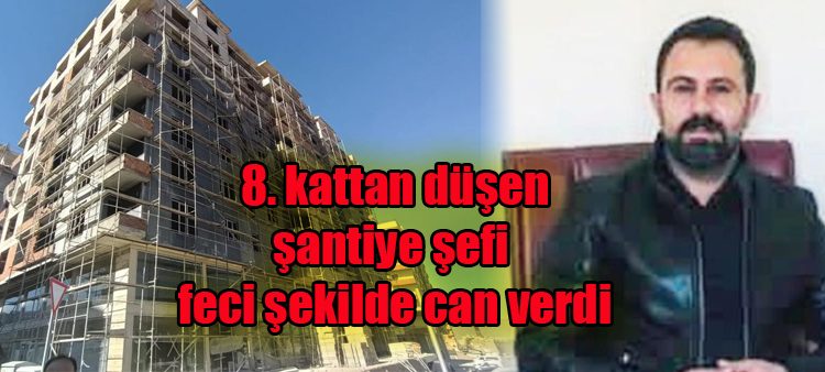 8. kattan düsen santiye sefi feci sekilde can verdi