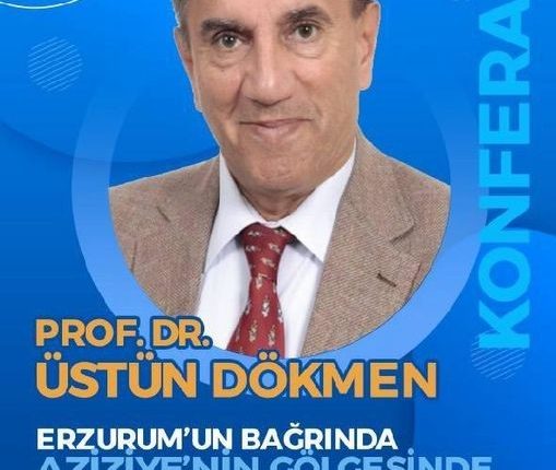 Üstün Dökmen’den Erzurum’da konferans