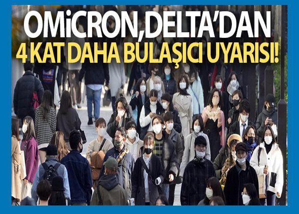 Japon uzmanlardan ‘Omicron, Delta’dan yaklasik 4 kat daha bulasici’ uyarisi