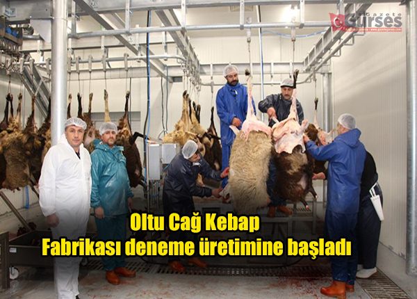 Oltu Cag Kebap  Fabrikasi deneme üretimine basladi