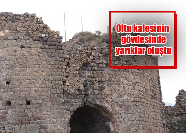 Oltu kalesi gövdesinde yariklar olustu