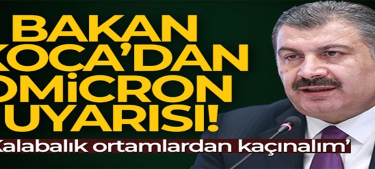 Bakan Koca uyardi: ‘Omicron varyantinin hizini keselim’