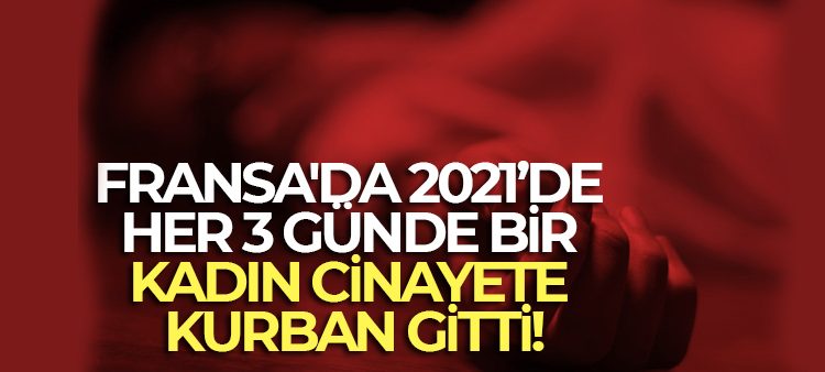 Fransa’da 2021’de her 3 günde bir kadin cinayete kurban gitti